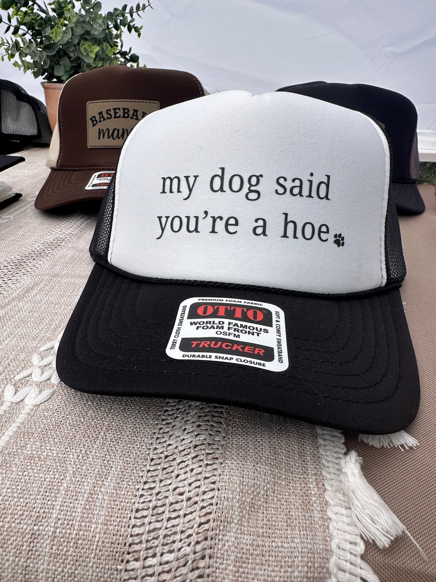 my dog said you’re a hoe - Trucker Hat