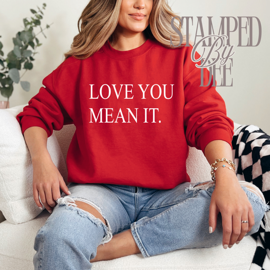 LOVE YOU MEAN IT Crewneck Sweatshirt – Made to Order