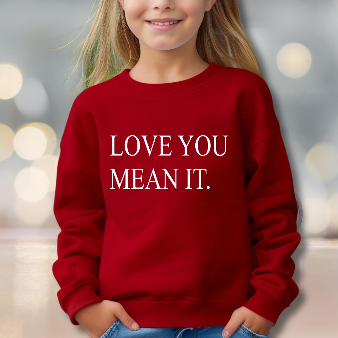 LOVE YOU MEAN IT! - Unisex youth Crew Sweatshirt  - Made to Order