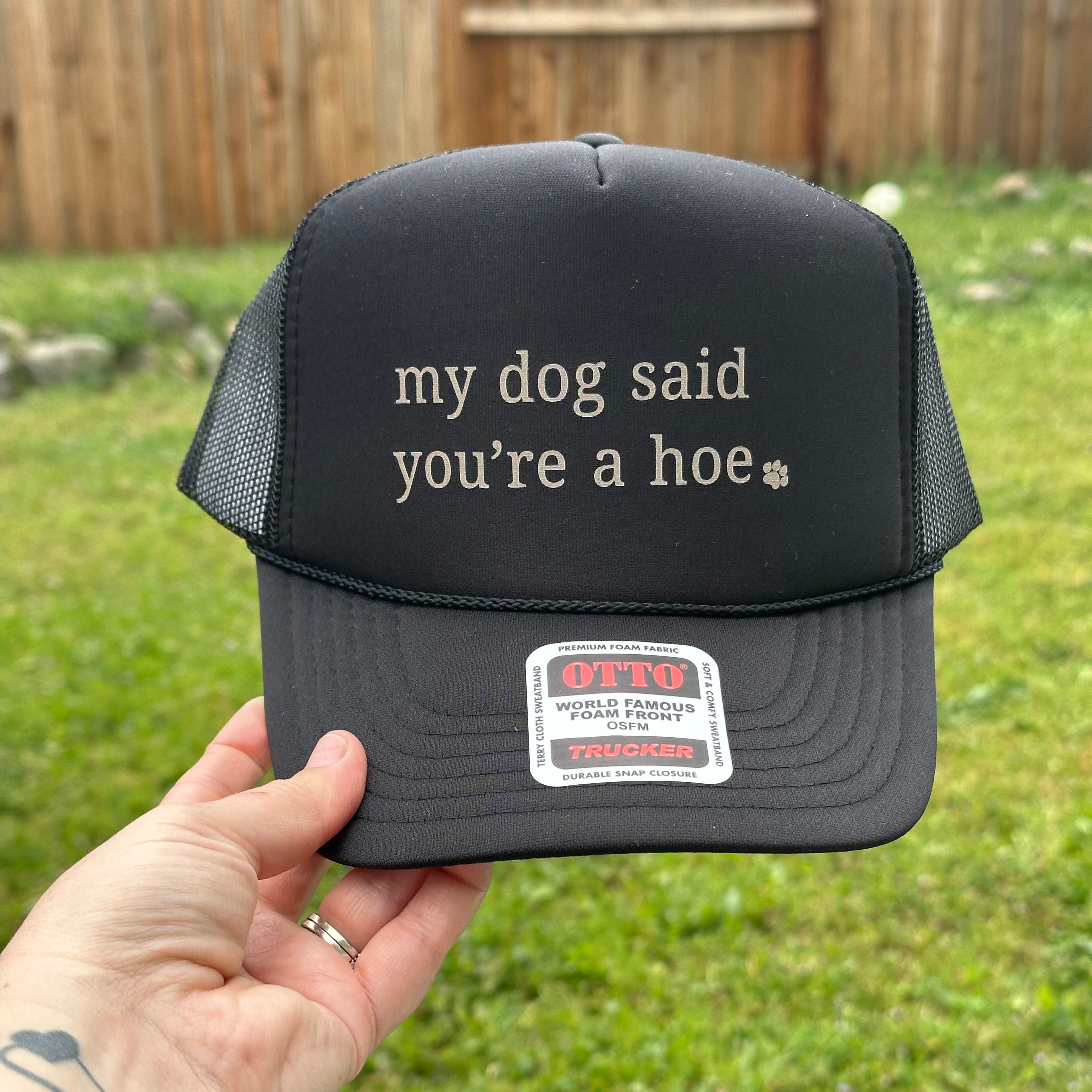 my dog said you’re a hoe - Trucker Hat