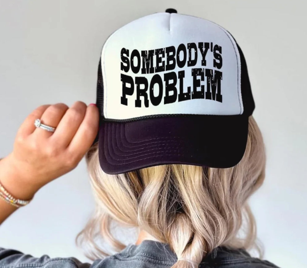 SOMEBODY'S PROBLEM- Trucker Hat