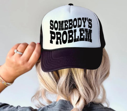SOMEBODY'S PROBLEM- Trucker Hat