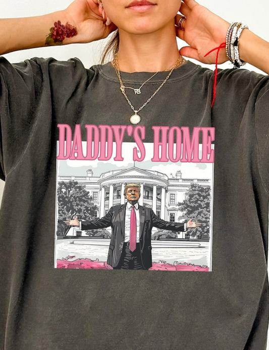 DADDYS HOME ( TRUMP ) T-Shirt- Made to order